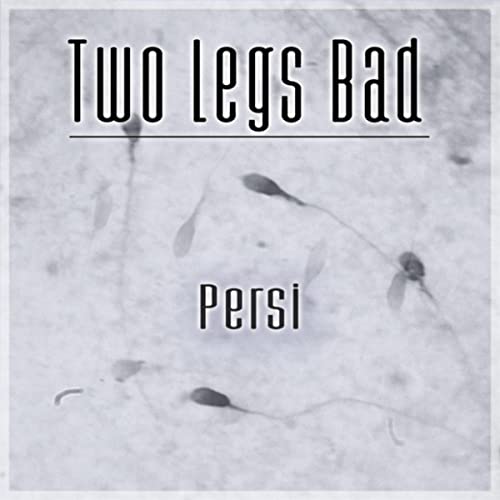 Two Legs Bad - Persi