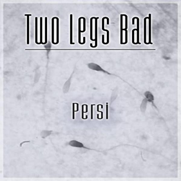 Two Legs Bad - Persi