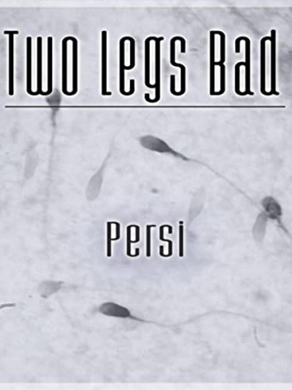 Two Legs Bad - Persi